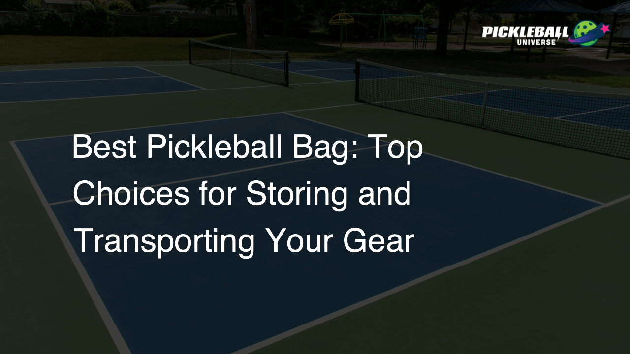 Best Pickleball Bag: Top Choices for Storing and Transporting Your Gear