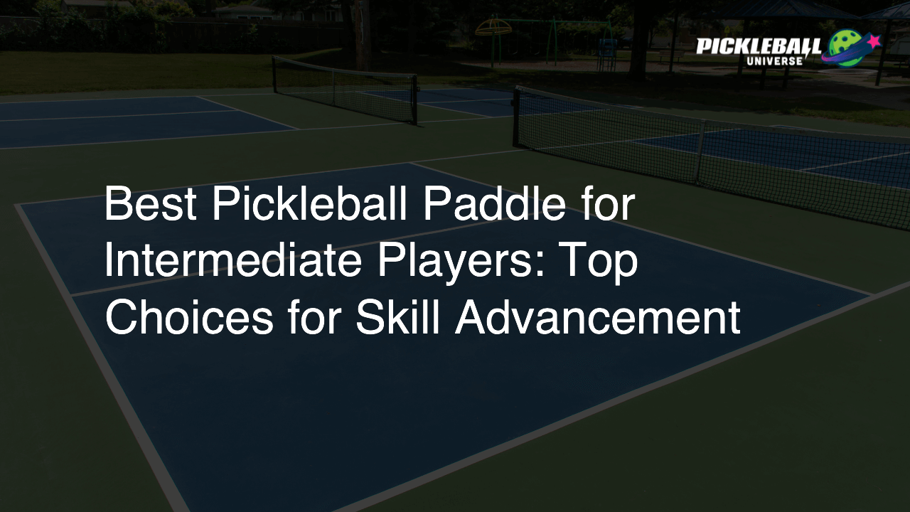Best Pickleball Paddle for Intermediate Players: Top Choices for Skill Advancement