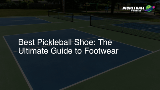 Best Pickleball Shoe: The Ultimate Guide to Footwear - Pickleball Universe