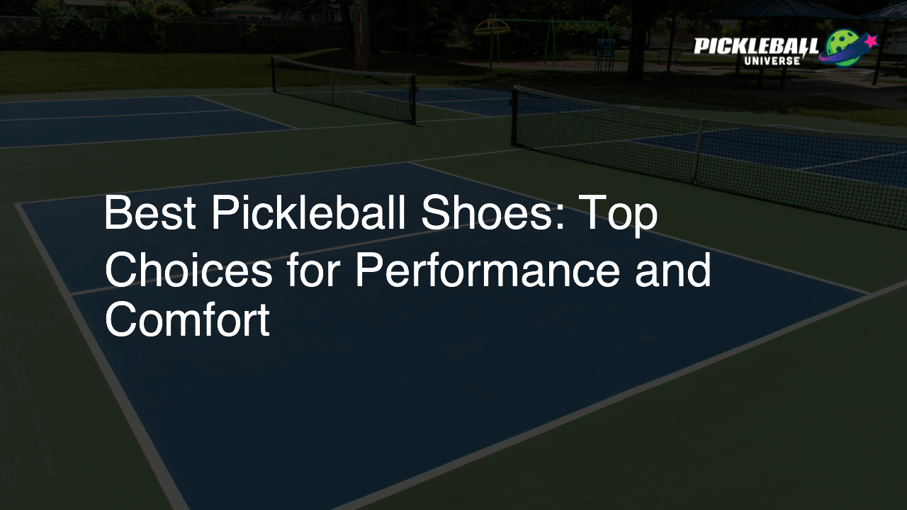 Best Pickleball Shoes: Top Choices for Performance and Comfort