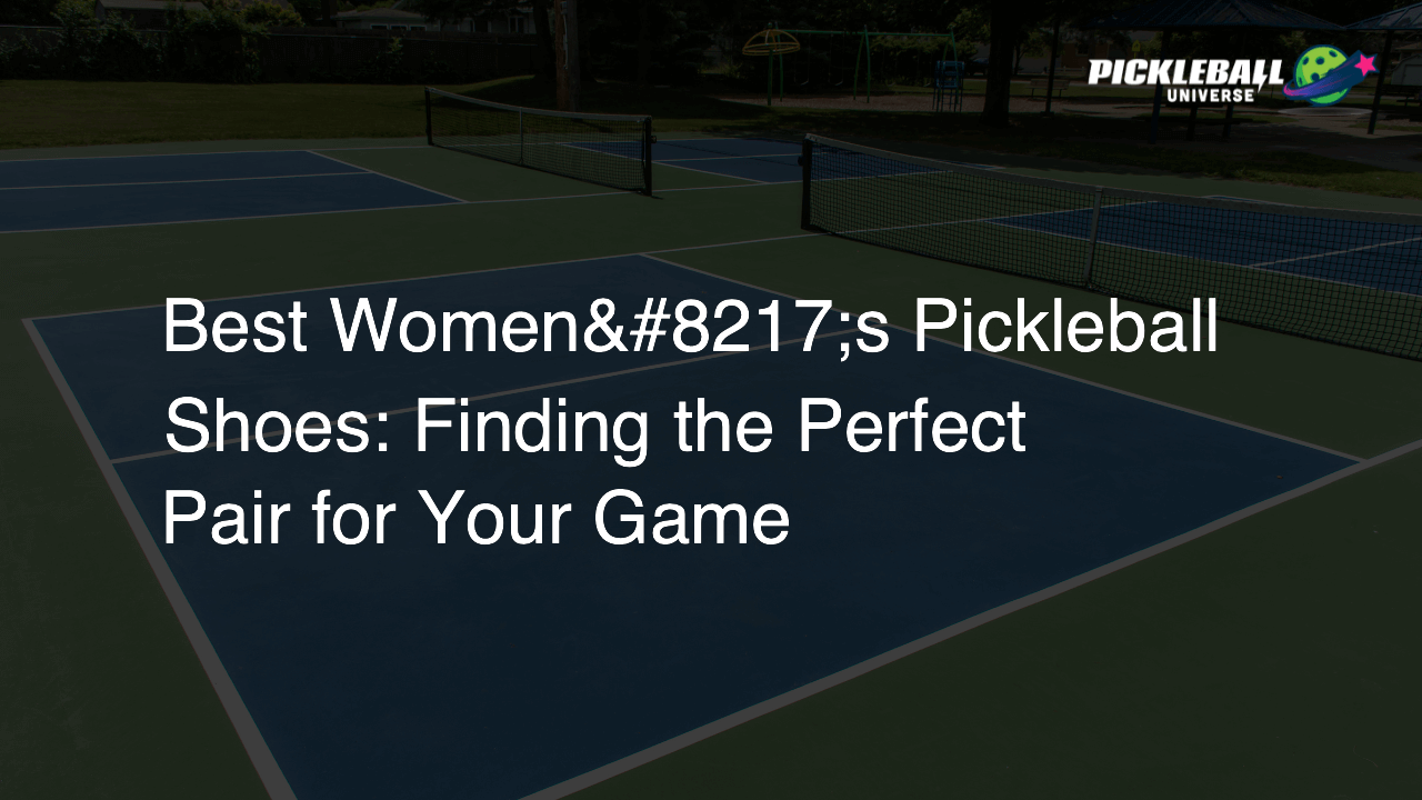 Best Women’s Pickleball Shoes: Finding the Perfect Pair for Your Game