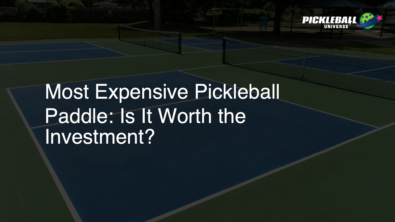 Most Expensive Pickleball Paddle: Is It Worth the Investment?