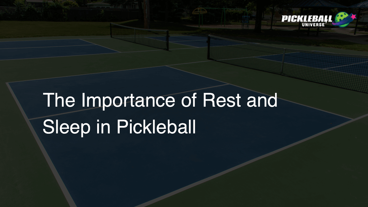 The Importance of Rest and Sleep in Pickleball