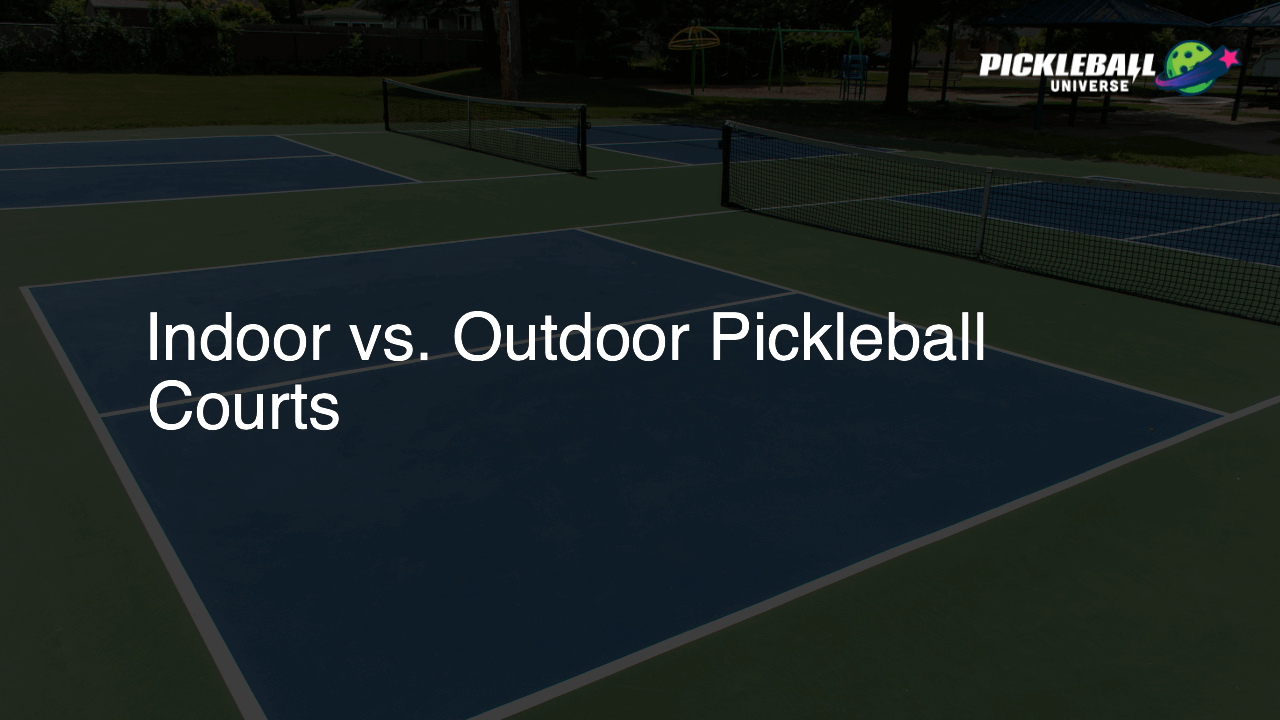 Indoor vs. Outdoor Pickleball Courts