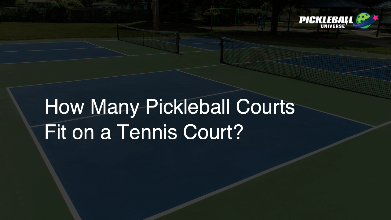 How Many Pickleball Courts Fit on a Tennis Court?