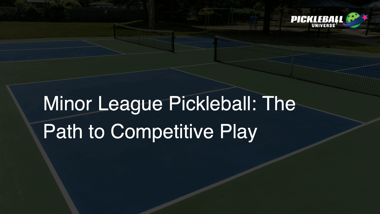 Minor League Pickleball: The Path to Competitive Play