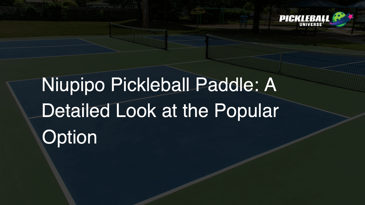Niupipo Pickleball Paddle: A Detailed Look at the Popular Option