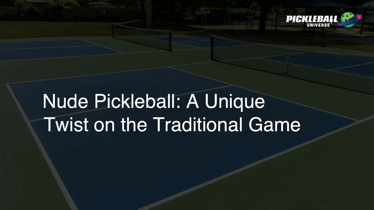 Nude Pickleball: A Unique Twist on the Traditional Game