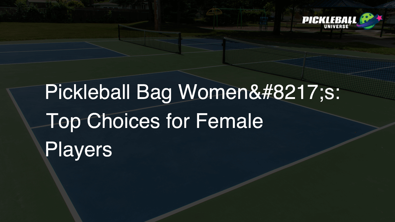 Pickleball Bag Women’s: Top Choices for Female Players