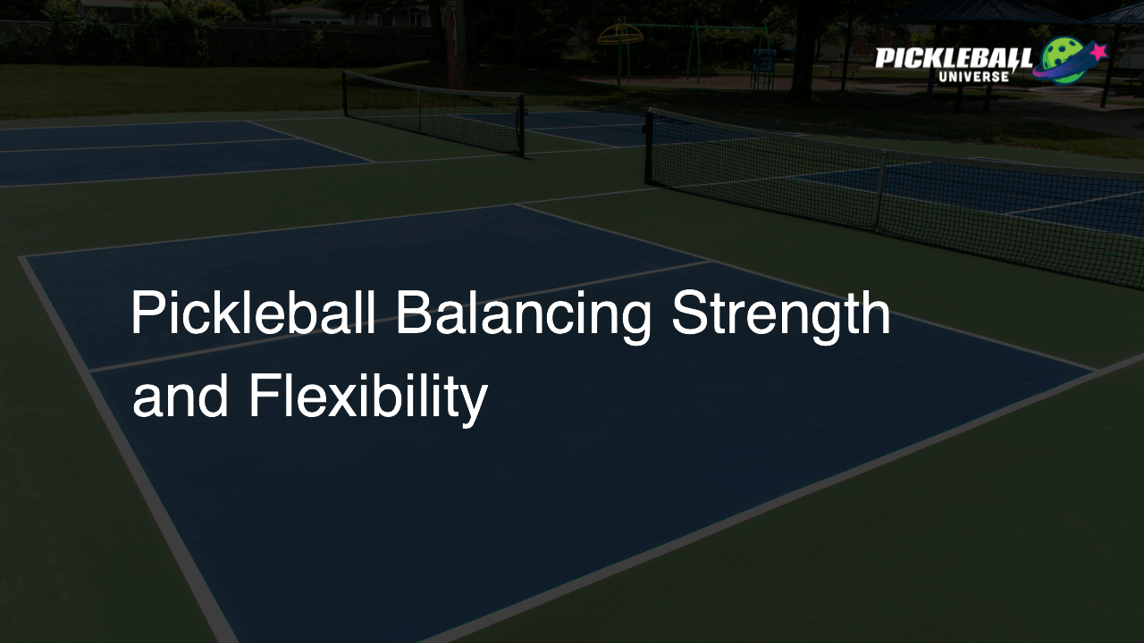 Pickleball Balancing Strength and Flexibility