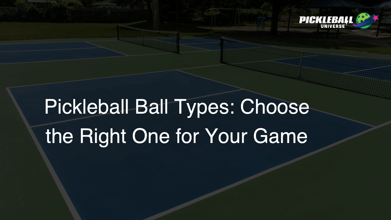 Pickleball Ball Types: Choose the Right One for Your Game