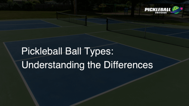 Pickleball Ball Types: Understanding the Differences - Pickleball Universe