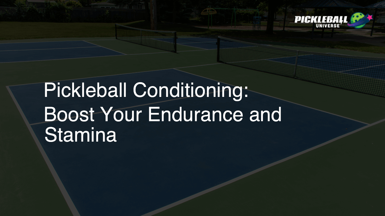 Pickleball Conditioning: Boost Your Endurance and Stamina