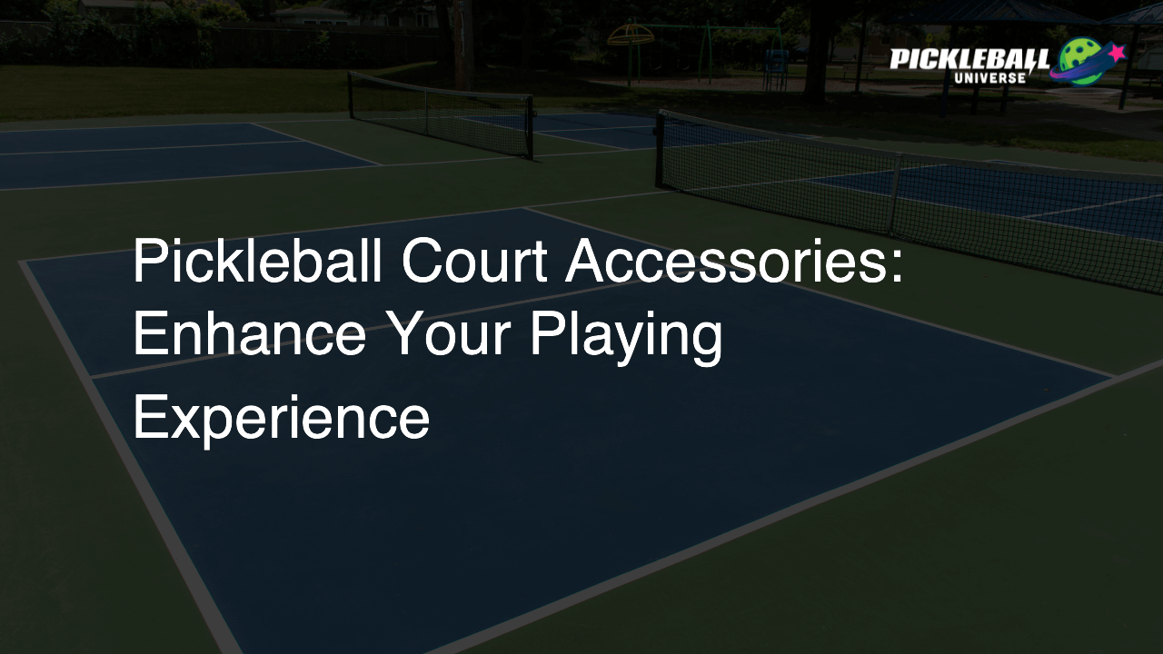 Pickleball Court Accessories: Enhance Your Playing Experience