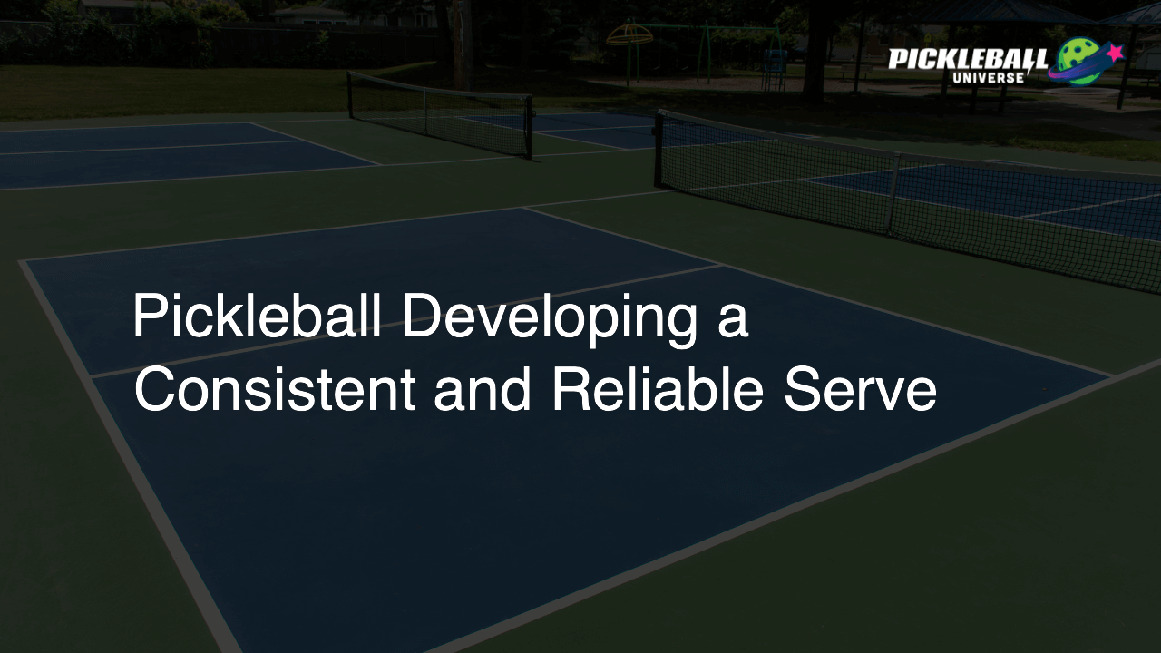 Pickleball Developing a Consistent and Reliable Serve