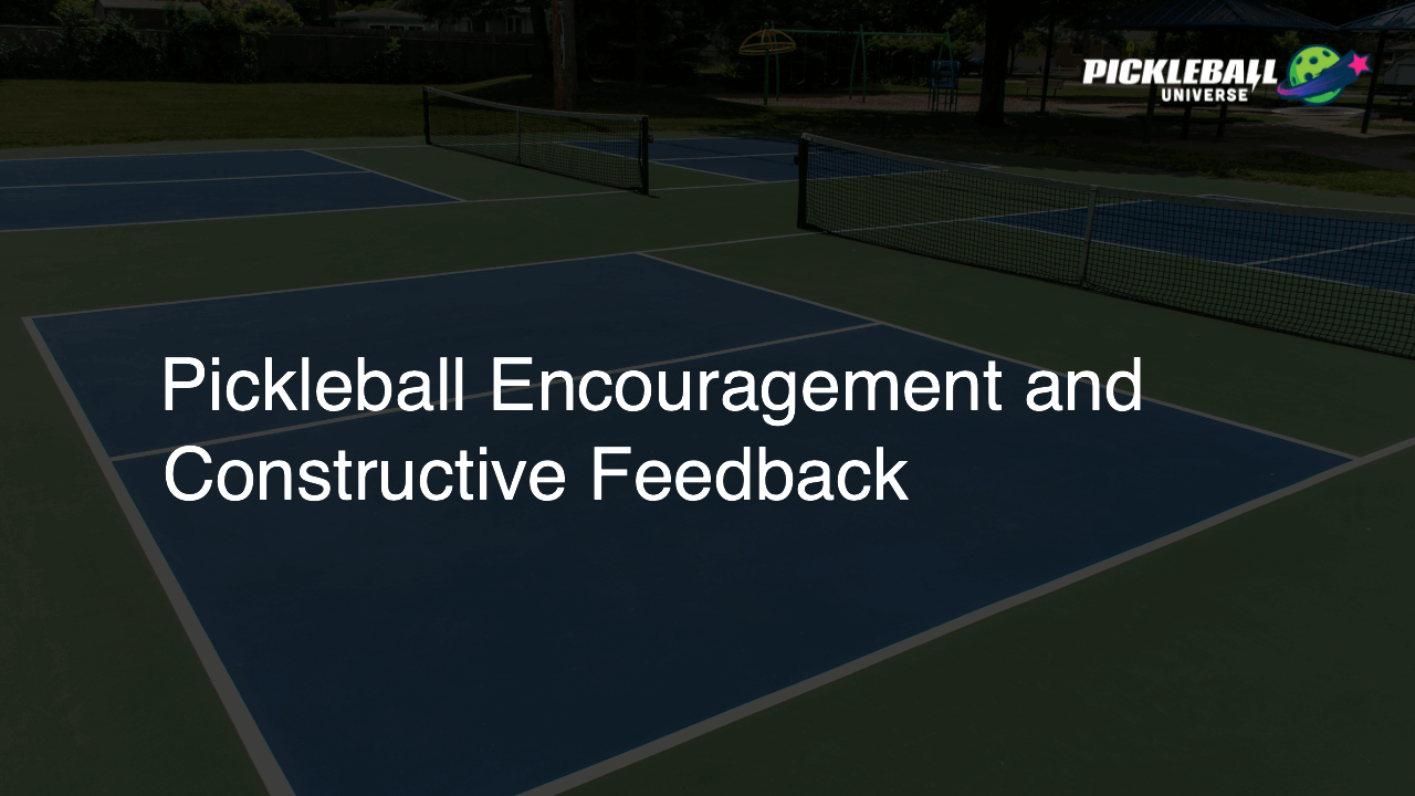 Pickleball Encouragement and Constructive Feedback