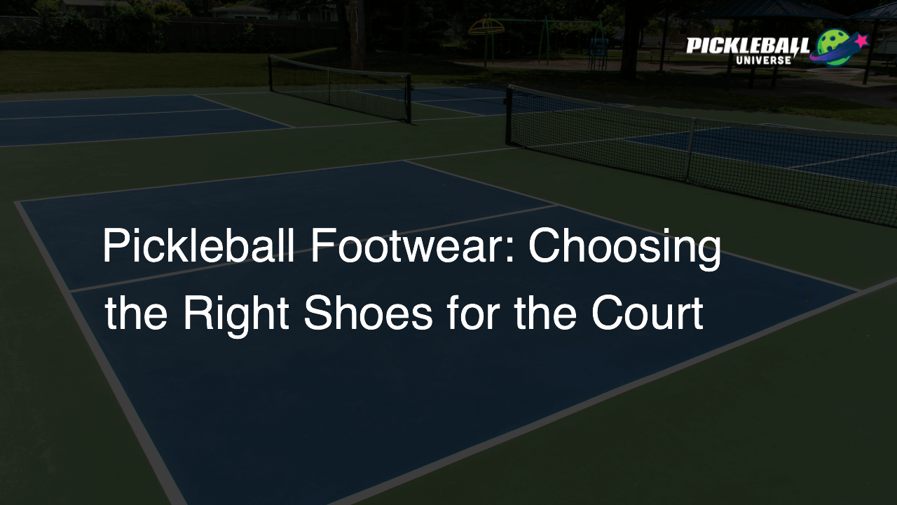 Pickleball Footwear: Choosing the Right Shoes for the Court