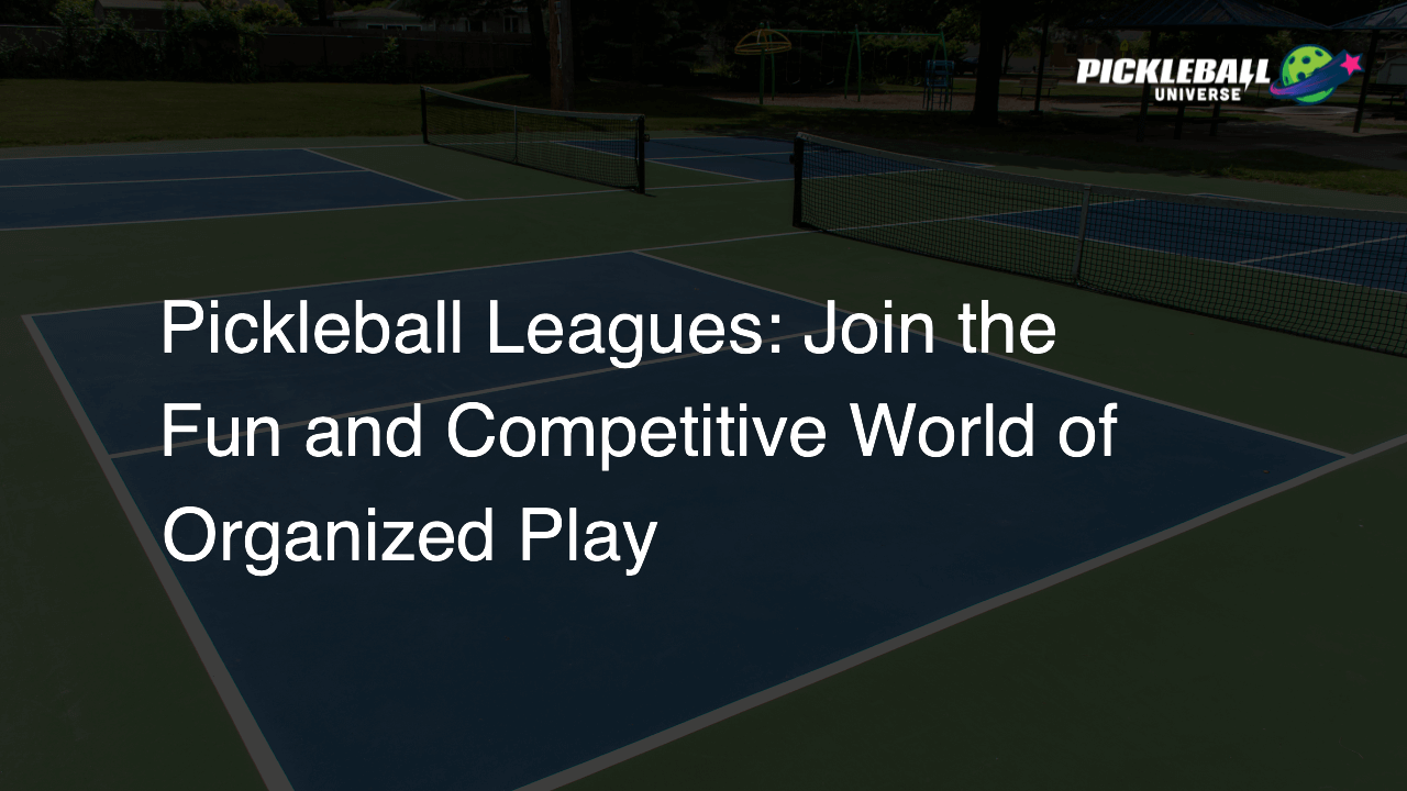 Pickleball Leagues: Join the Fun and Competitive World of Organized Play