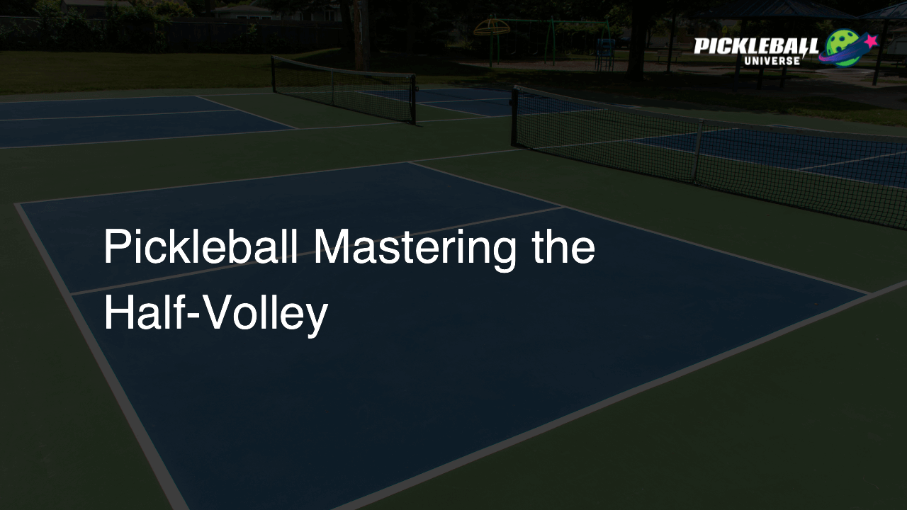 Pickleball Mastering the Half-Volley