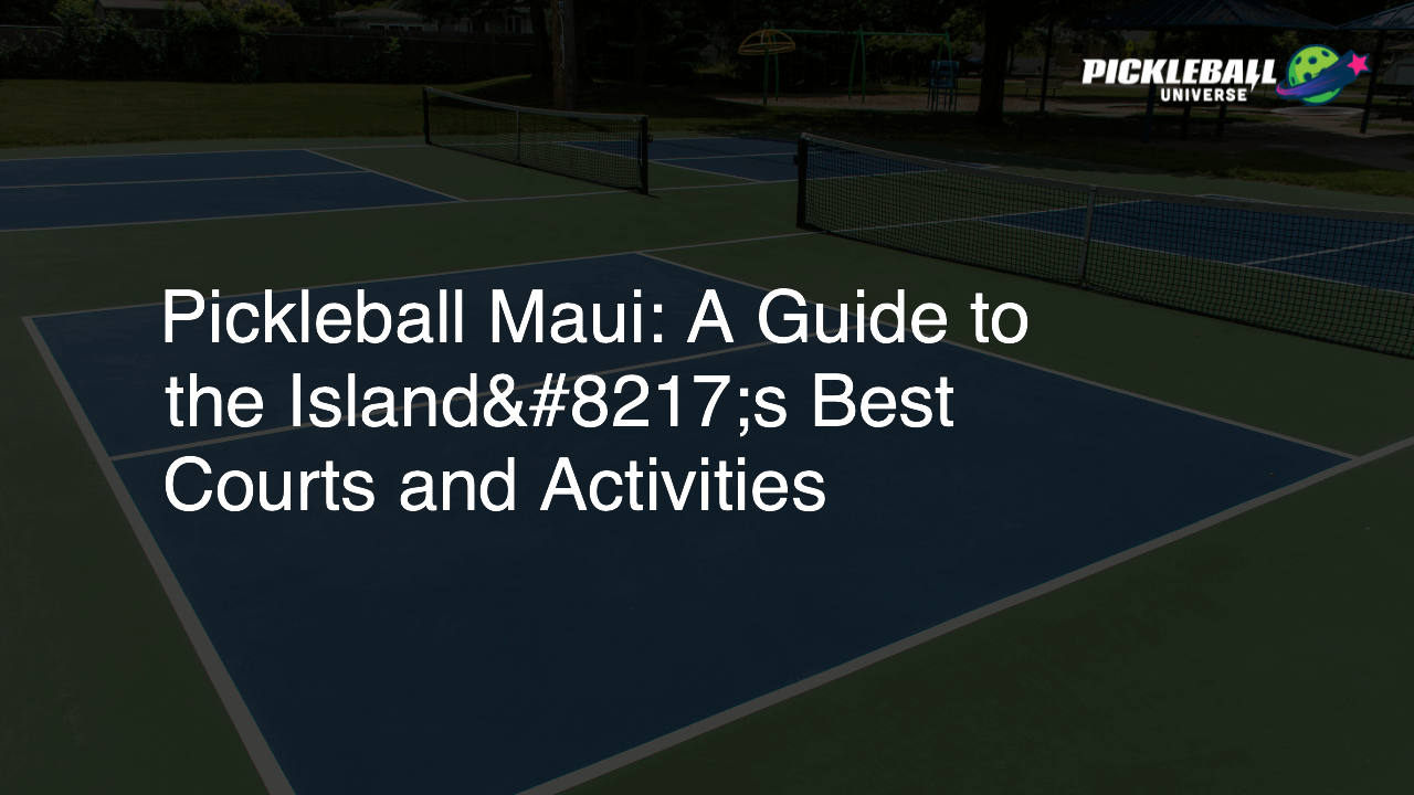 Pickleball Maui: A Guide to the Island’s Best Courts and Activities