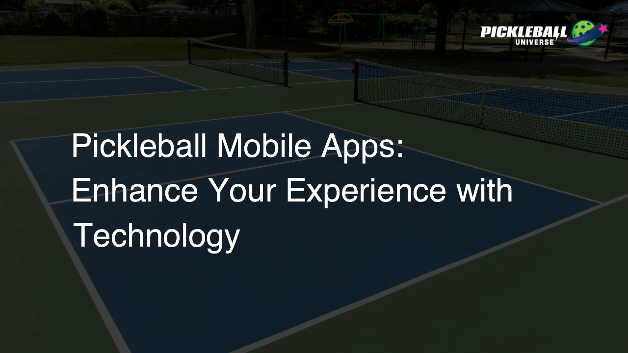Pickleball Mobile Apps: Enhance Your Experience with Technology