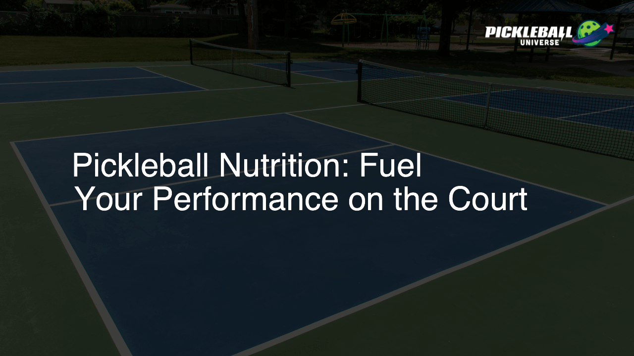 Pickleball Nutrition: Fuel Your Performance on the Court