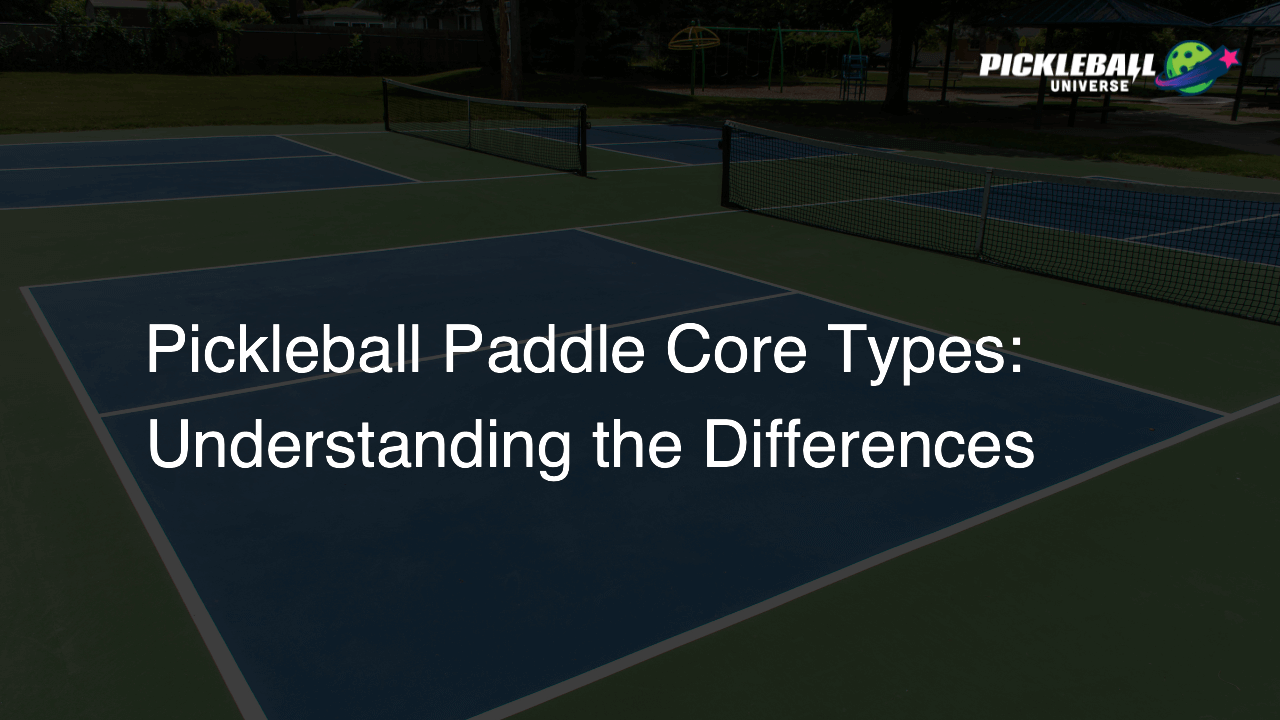 Pickleball Paddle Core Types: Understanding the Differences