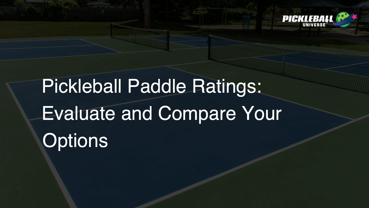 Pickleball Paddle Ratings: Evaluate and Compare Your Options