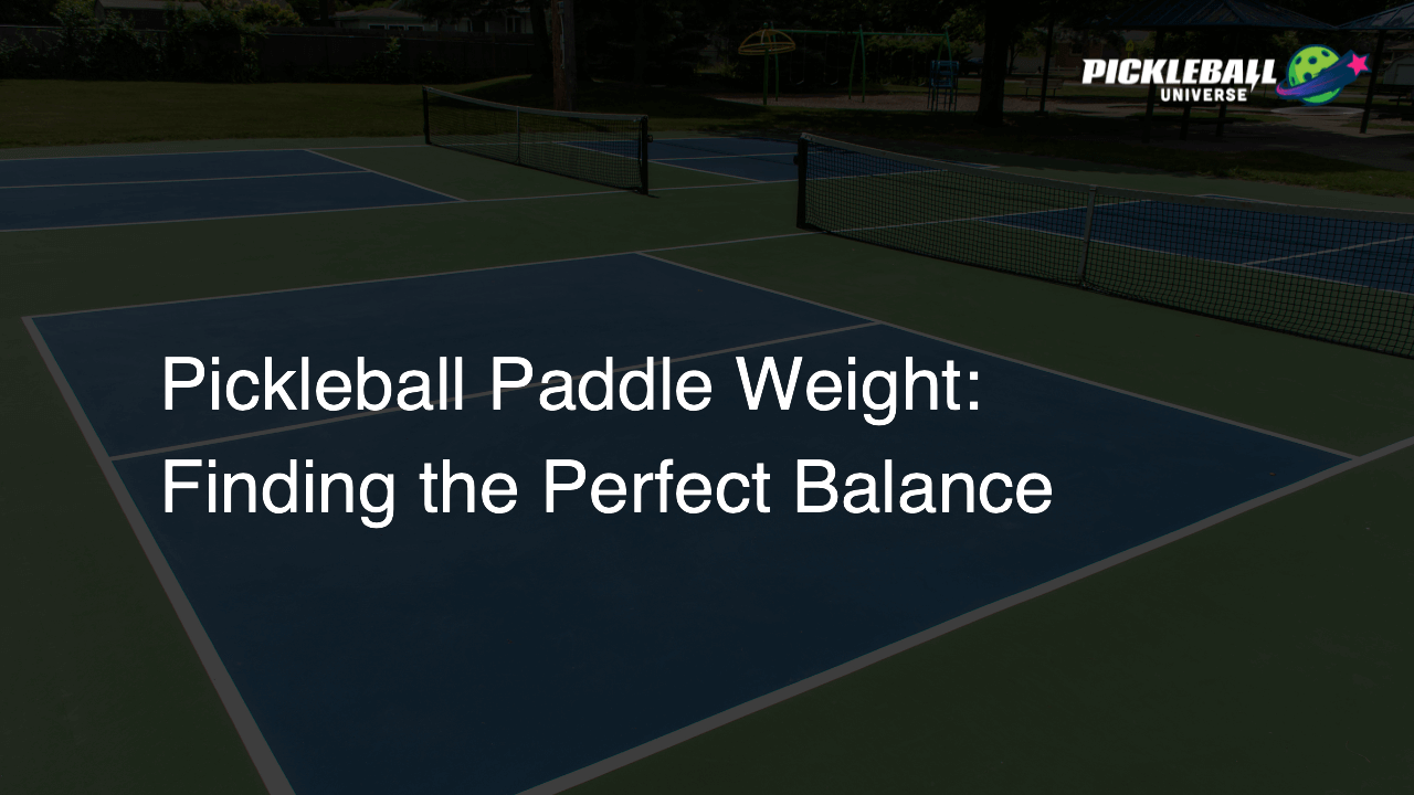 Pickleball Paddle Weight: Finding the Perfect Balance