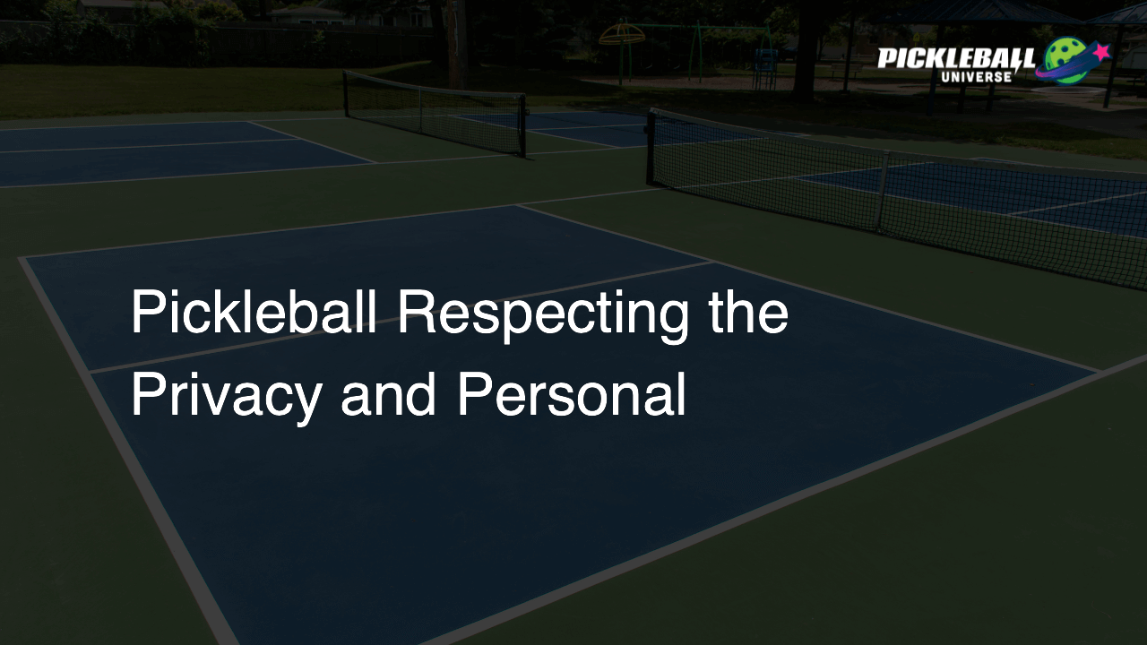 Pickleball Respecting the Privacy and Personal