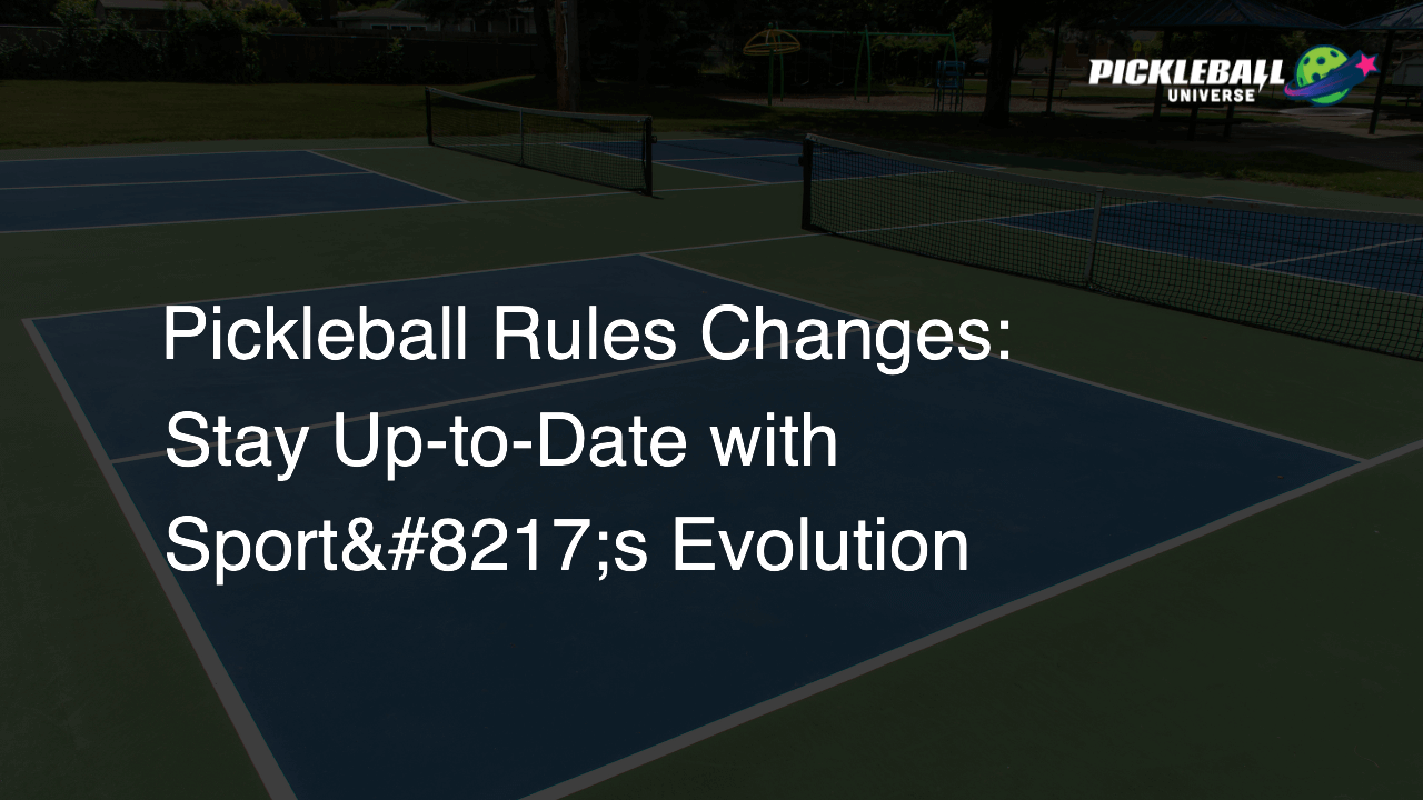 Pickleball Rules Changes: Stay Up-to-Date with Sport’s Evolution
