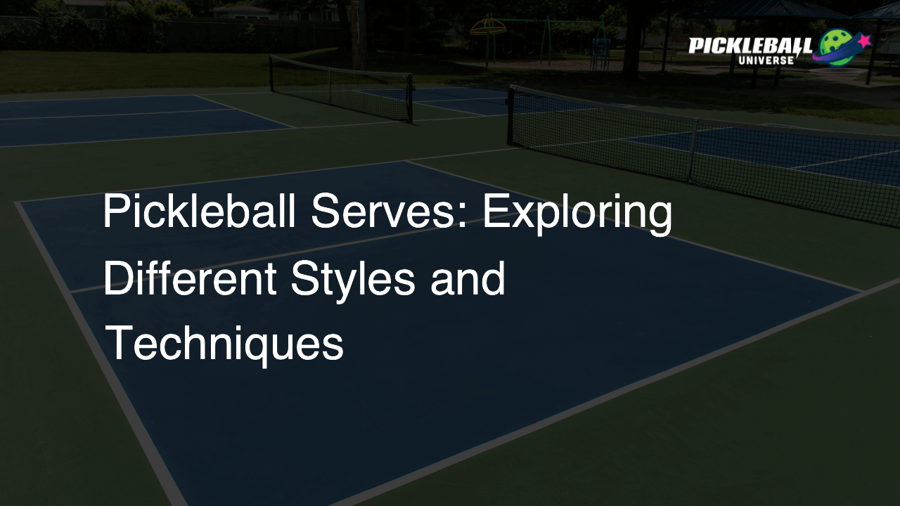 Pickleball Serves: Exploring Different Styles and Techniques