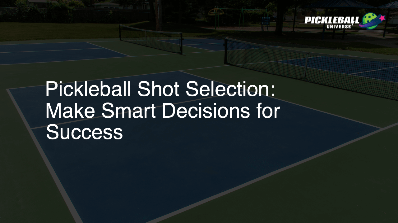 Pickleball Shot Selection: Make Smart Decisions for Success