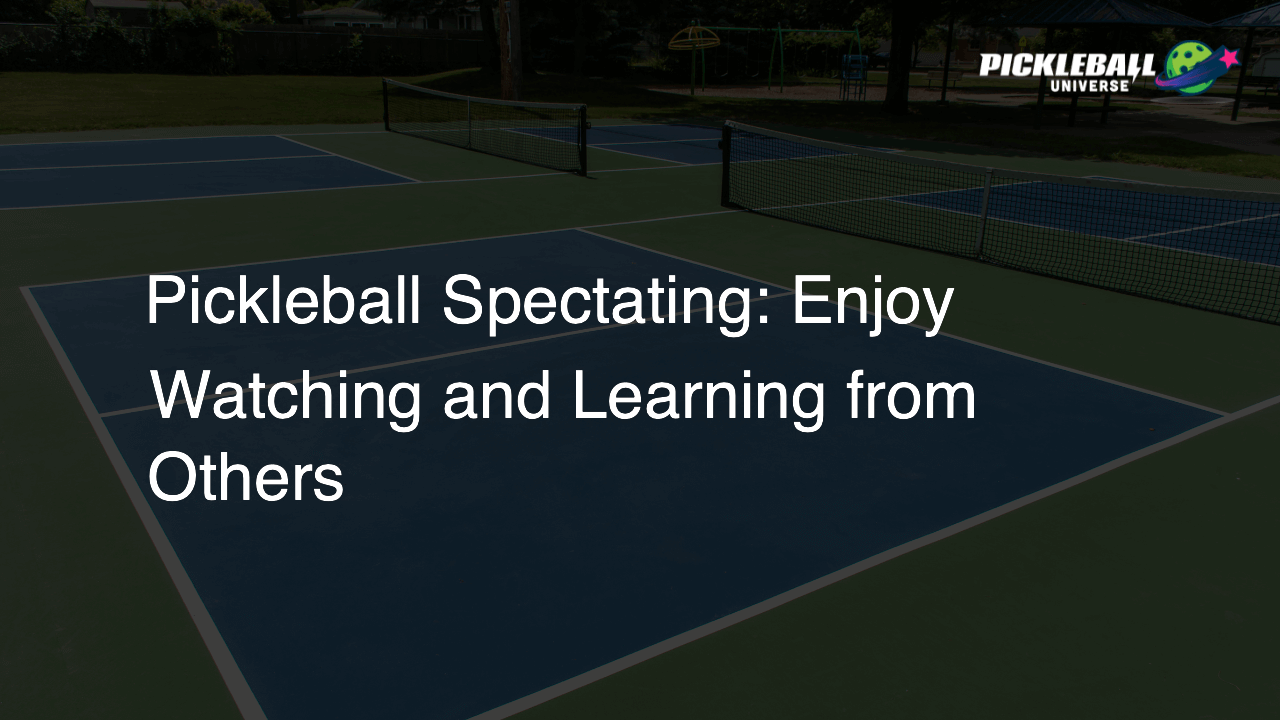 Pickleball Spectating: Enjoy Watching and Learning from Others