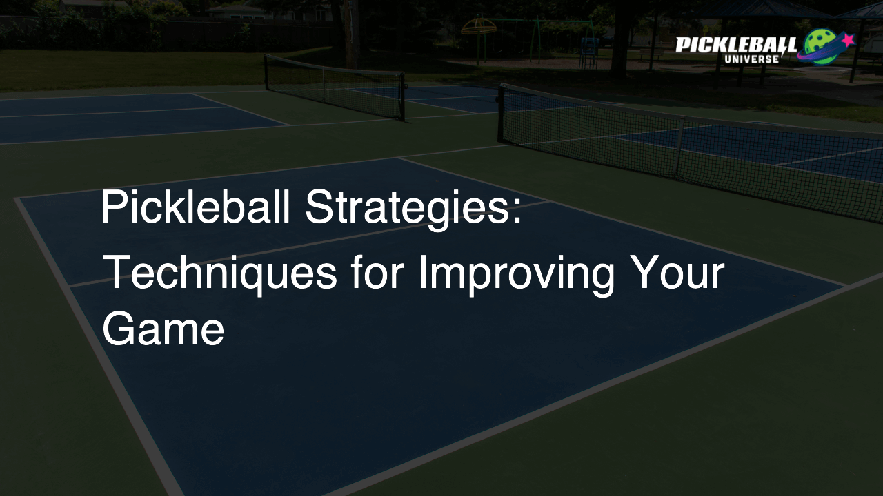 Pickleball Strategies: Techniques for Improving Your Game