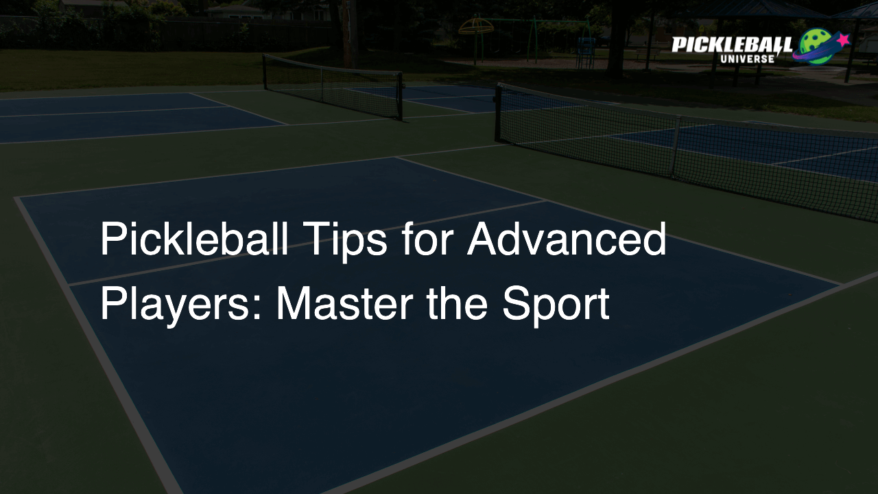 Pickleball Tips for Advanced Players: Master the Sport