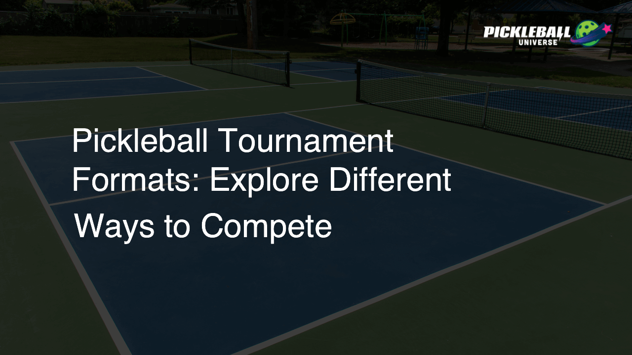 Pickleball Tournament Formats: Explore Different Ways to Compete