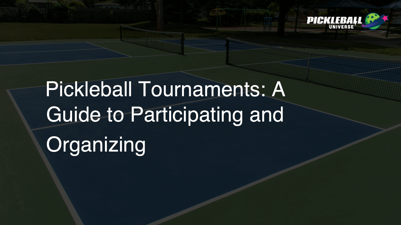 Pickleball Tournaments: A Guide to Participating and Organizing