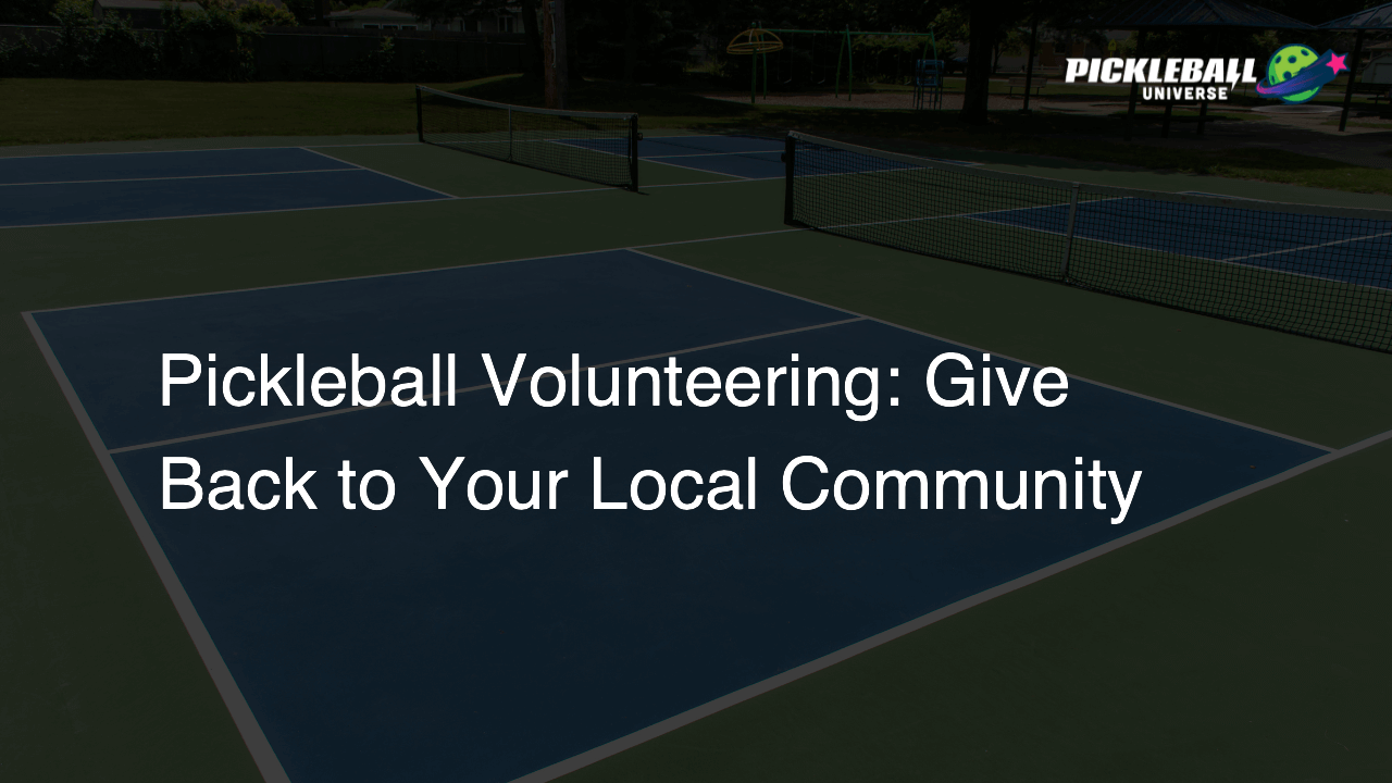 Pickleball Volunteering: Give Back to Your Local Community