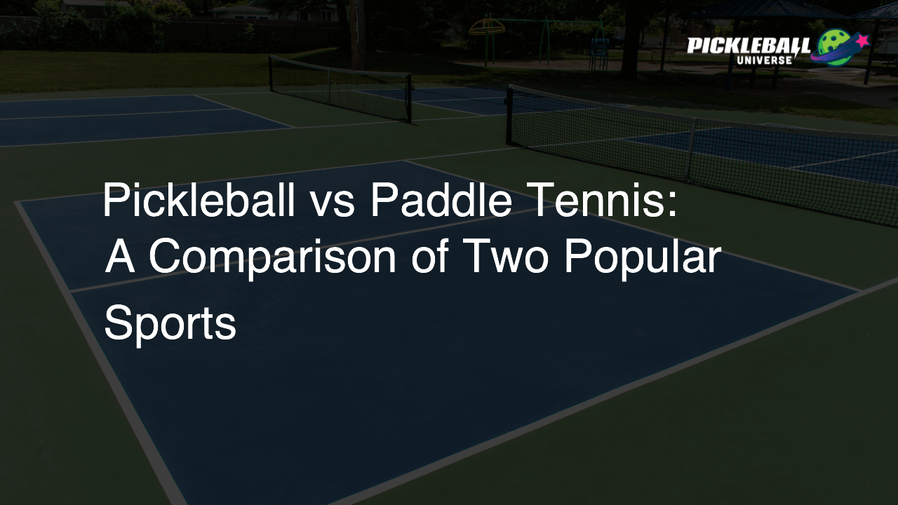 Pickleball vs Paddle Tennis: A Comparison of Two Popular Sports