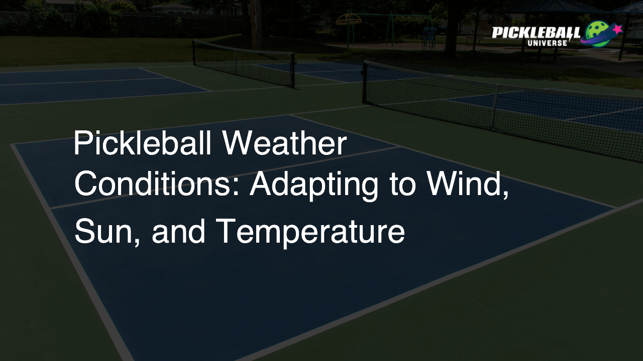 Pickleball Weather Conditions: Adapting to Wind, Sun, and Temperature