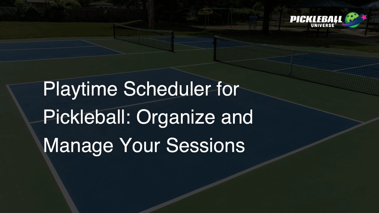 Playtime Scheduler for Pickleball Organize and Manage Your Sessions