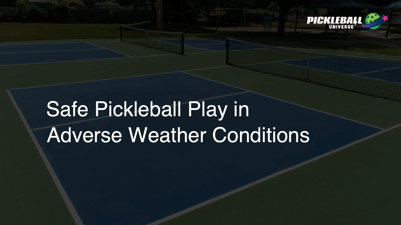 Safe Pickleball Play in Adverse Weather Conditions